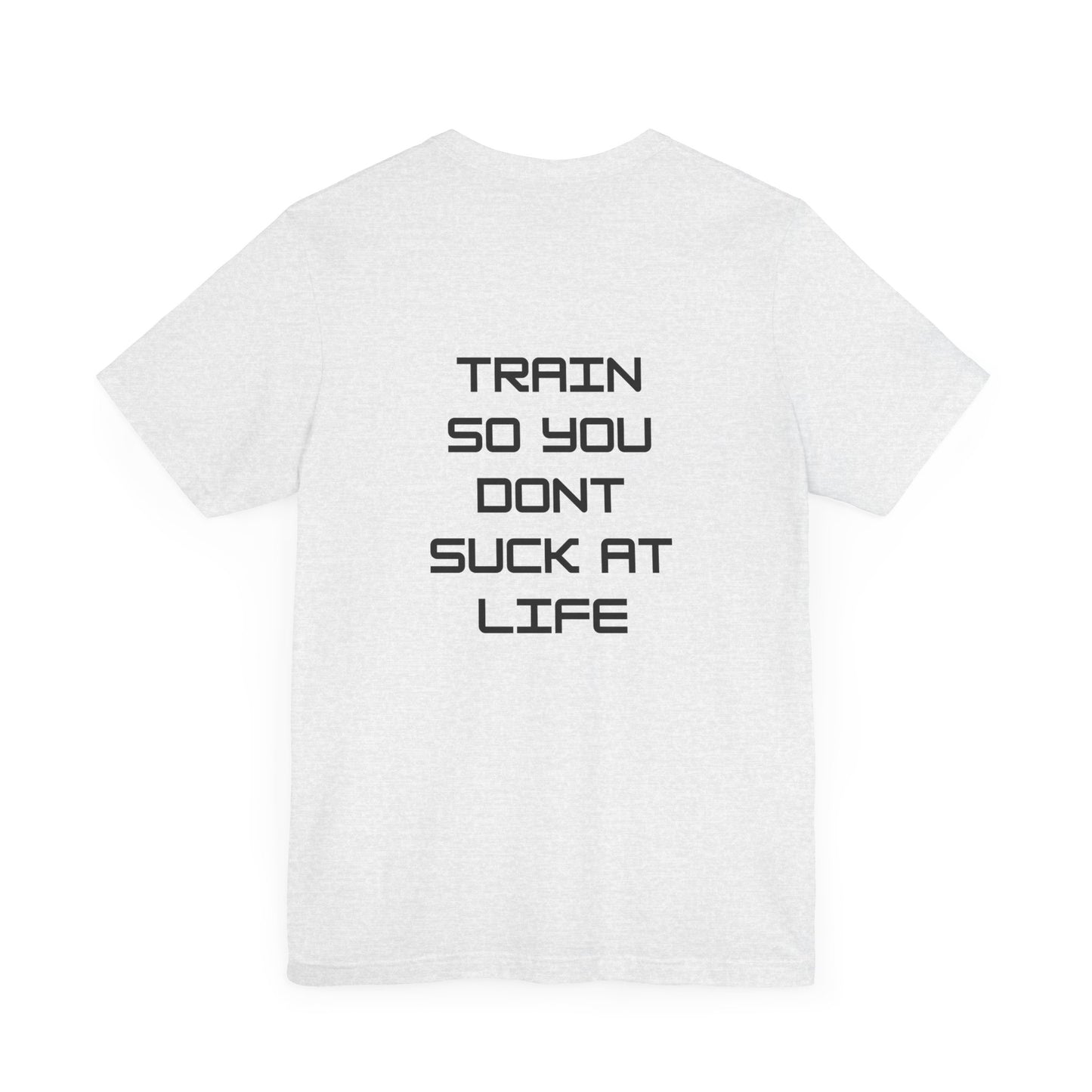 Train so you dont suck T shirt