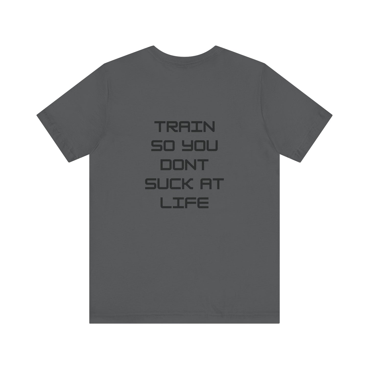 Train so you dont suck T shirt