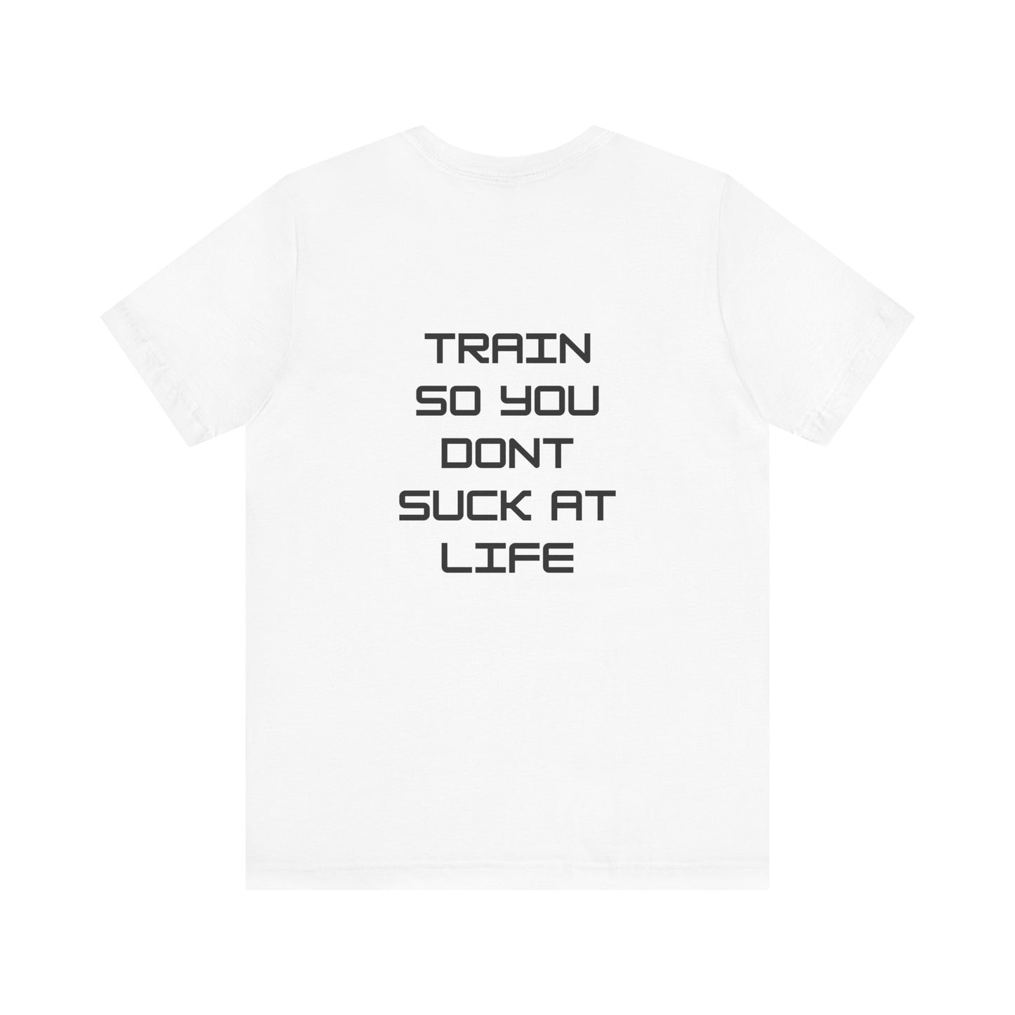 Train so you dont suck T shirt