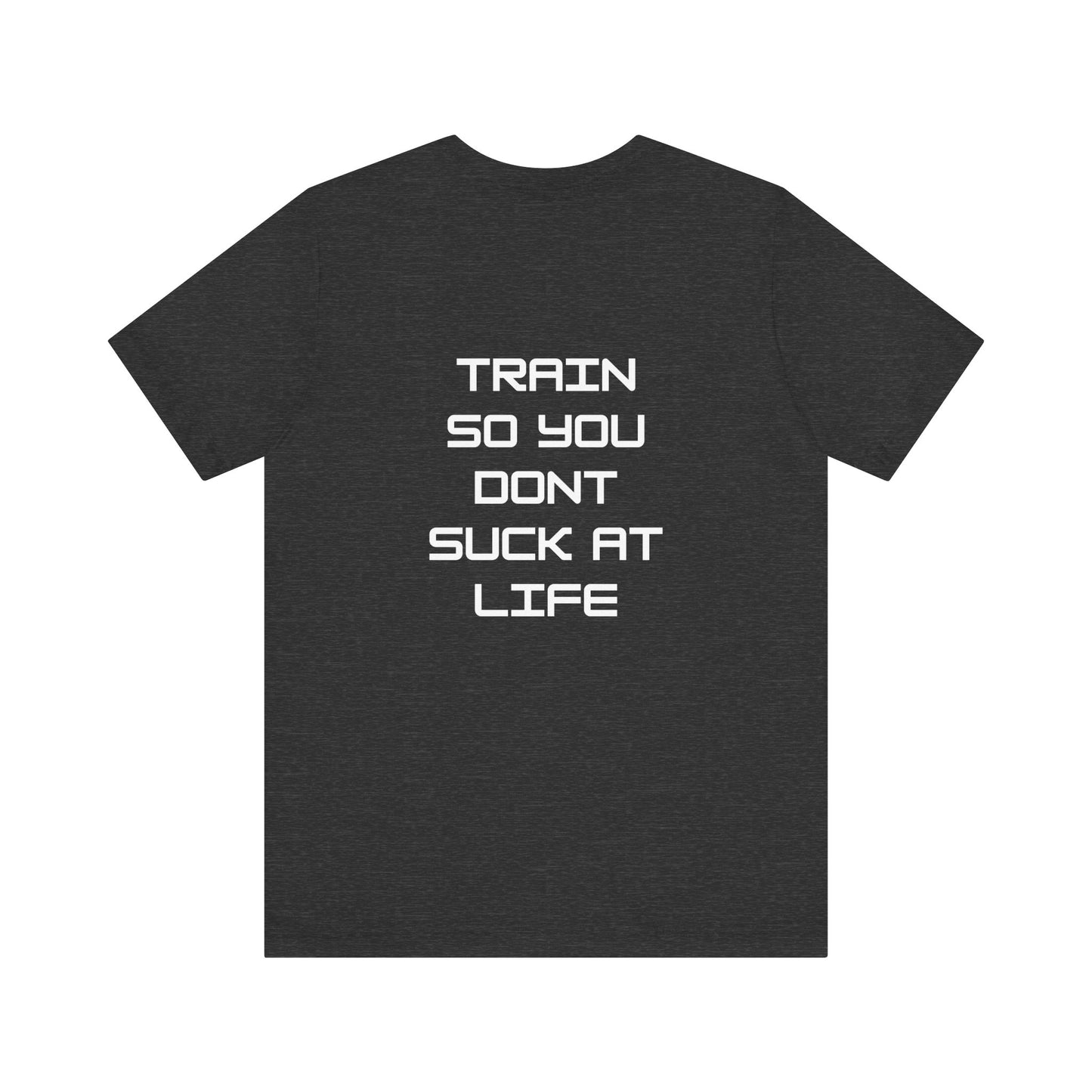 Train so you dont suck T shirt