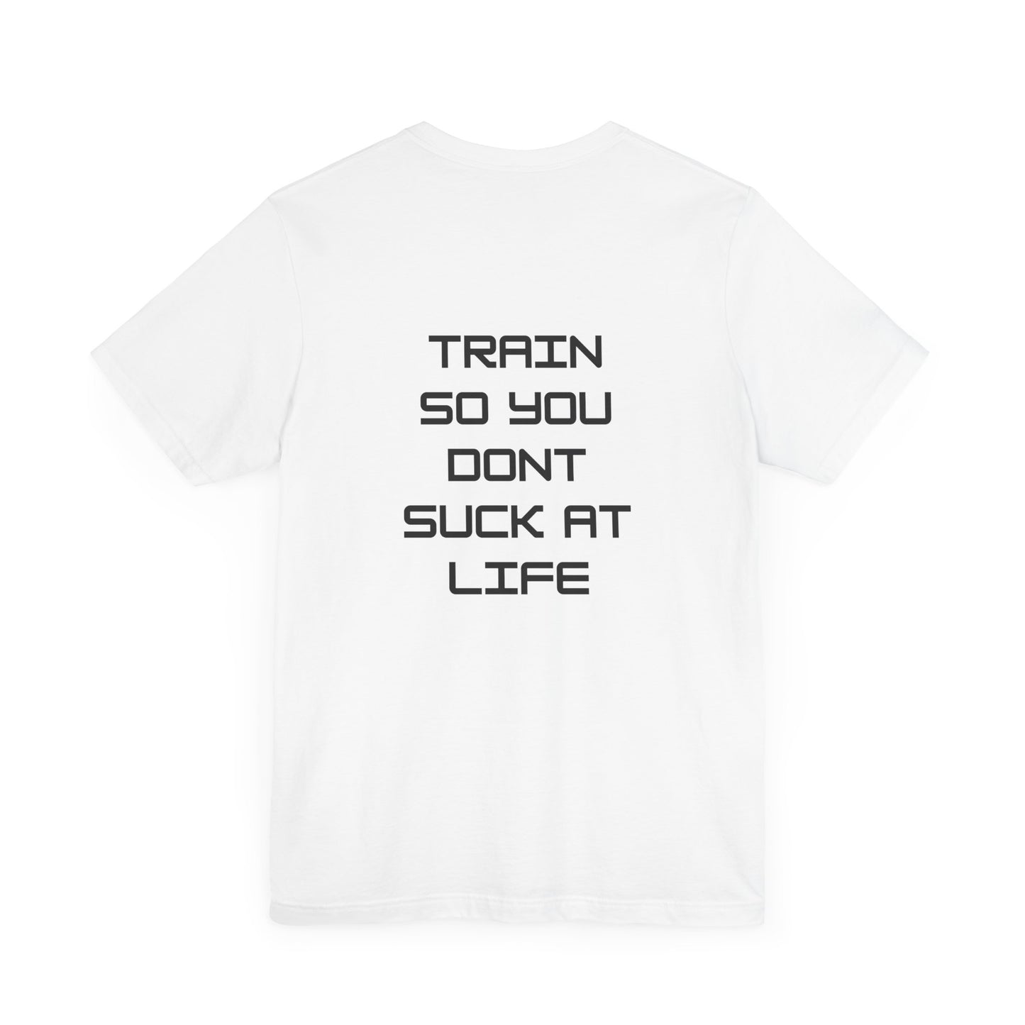 Train so you dont suck T shirt