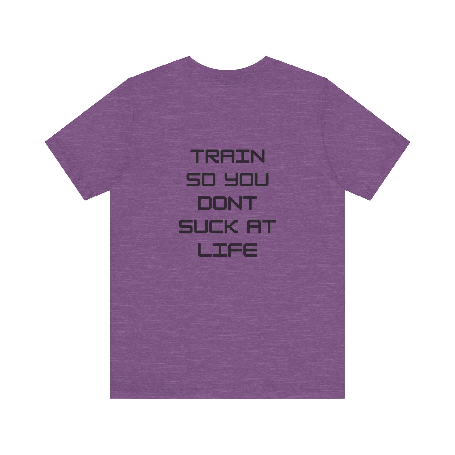 Train so you dont suck T shirt