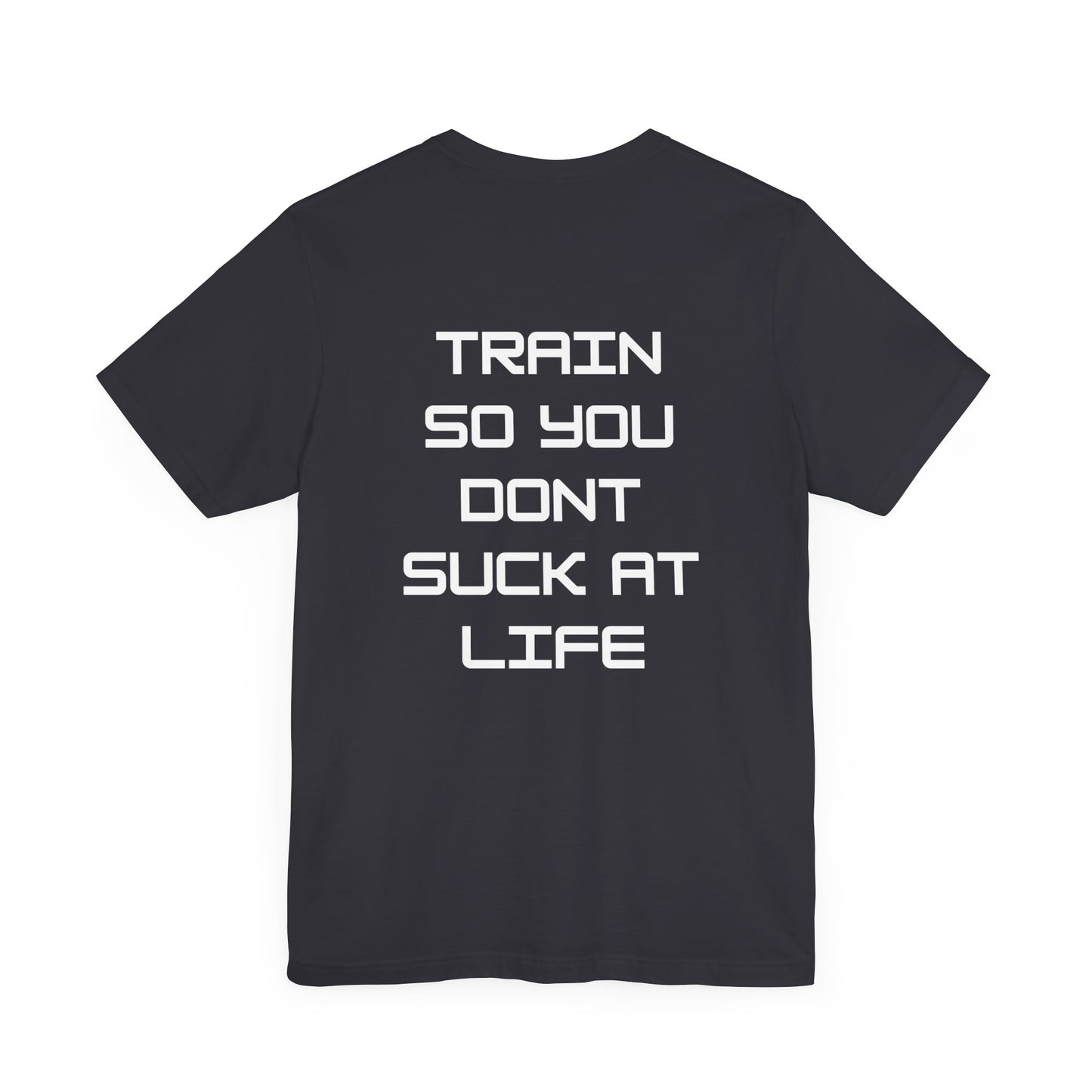 Train so you dont suck T shirt