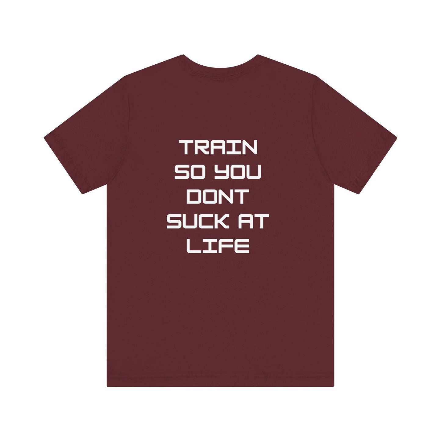 Train so you dont suck T shirt