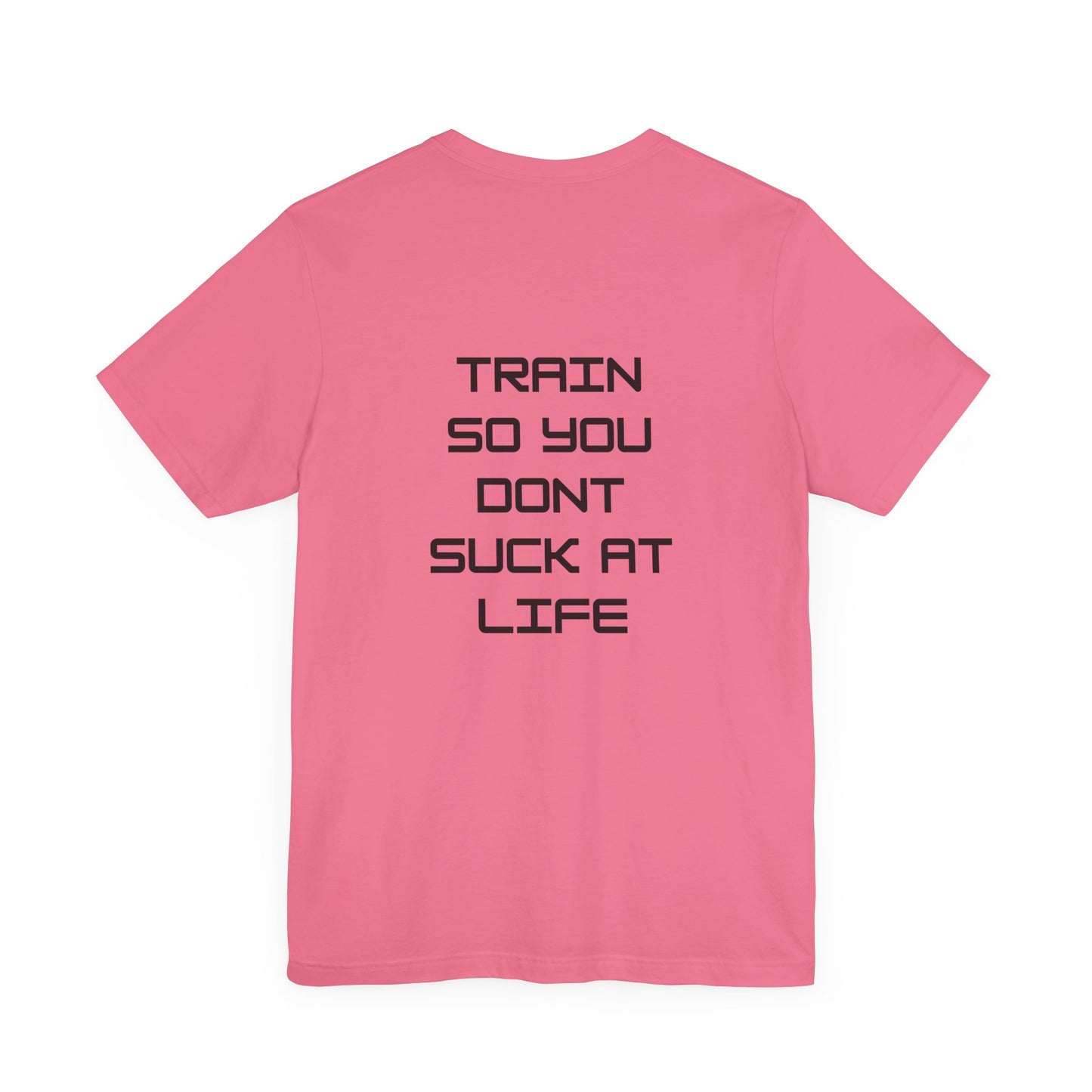 Train so you dont suck T shirt