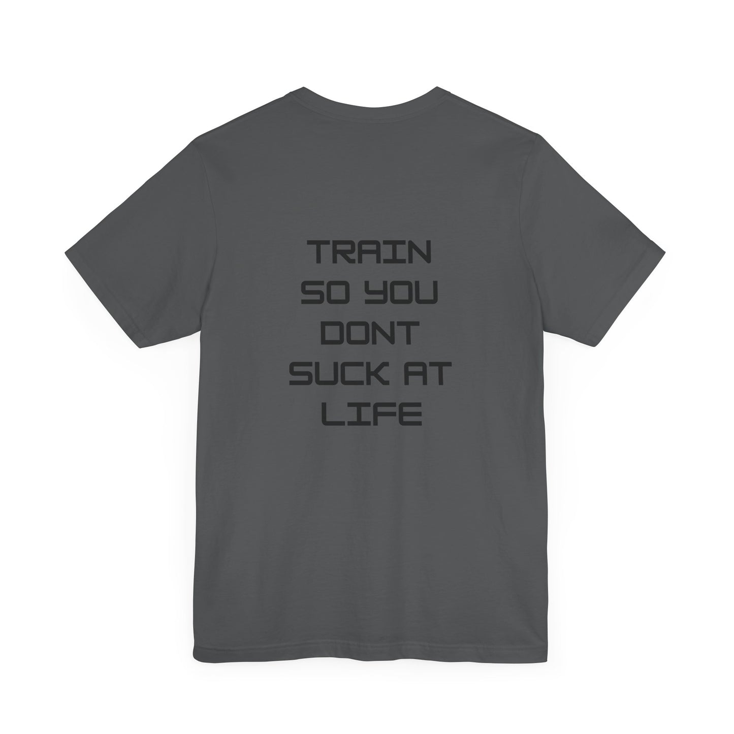 Train so you dont suck T shirt