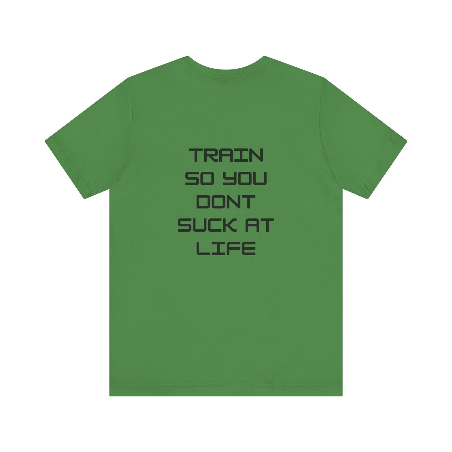 Train so you dont suck T shirt