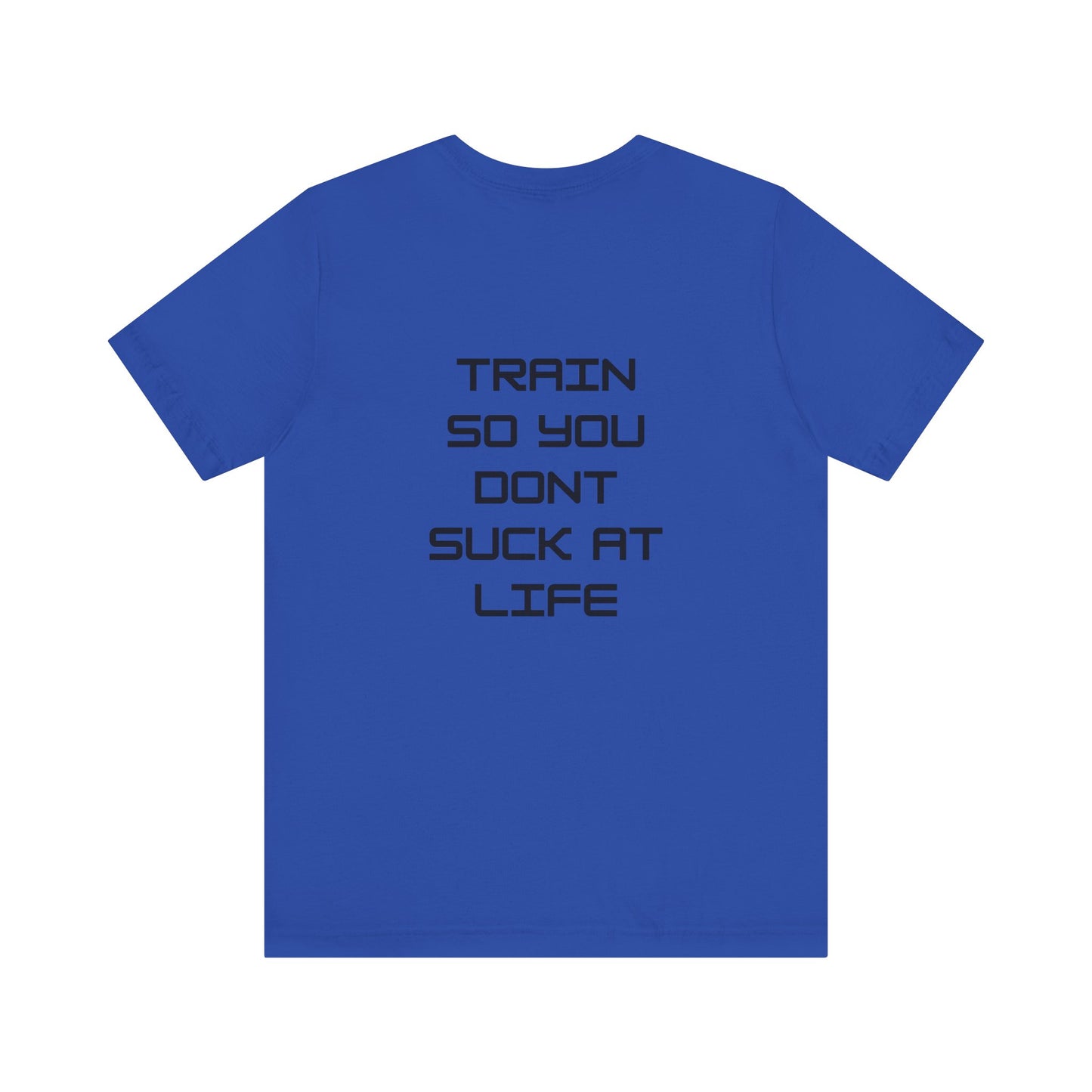 Train so you dont suck T shirt