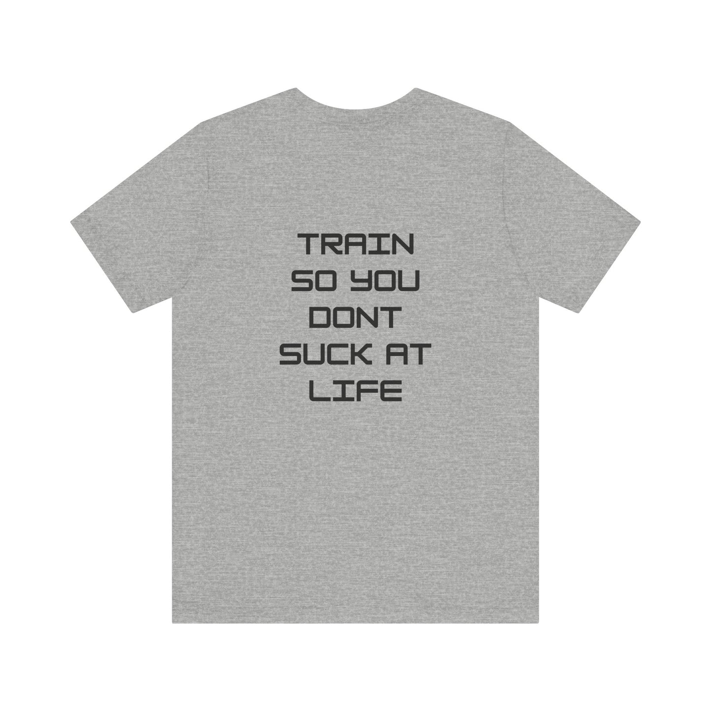 Train so you dont suck T shirt