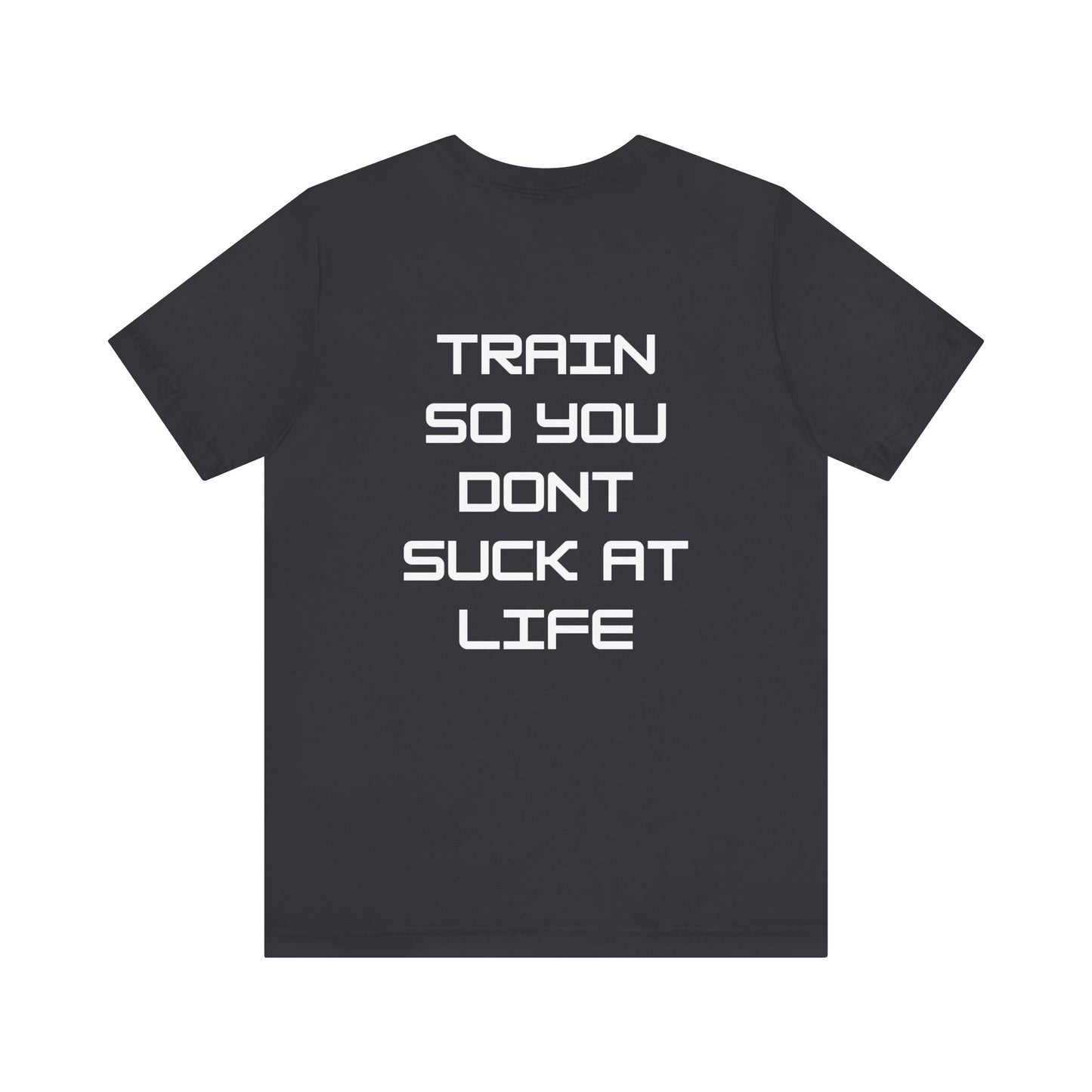 Train so you dont suck T shirt