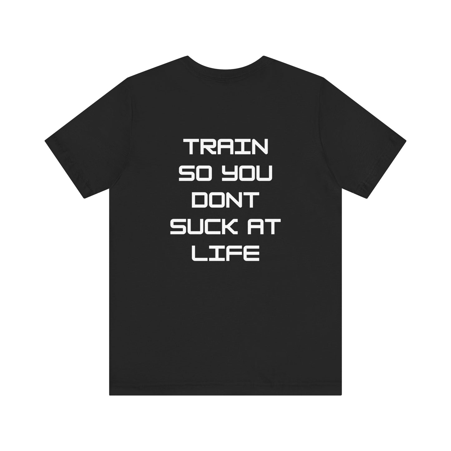 Train so you dont suck T shirt