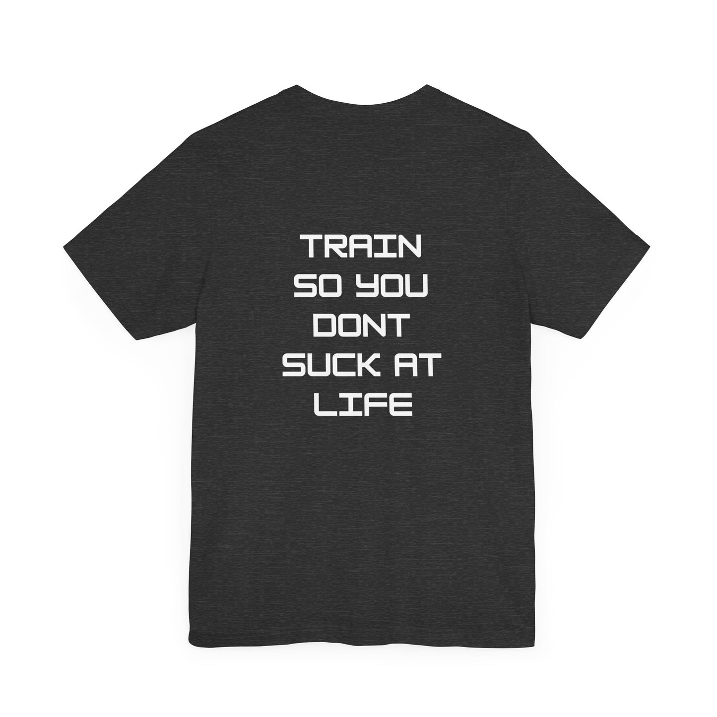 Train so you dont suck T shirt